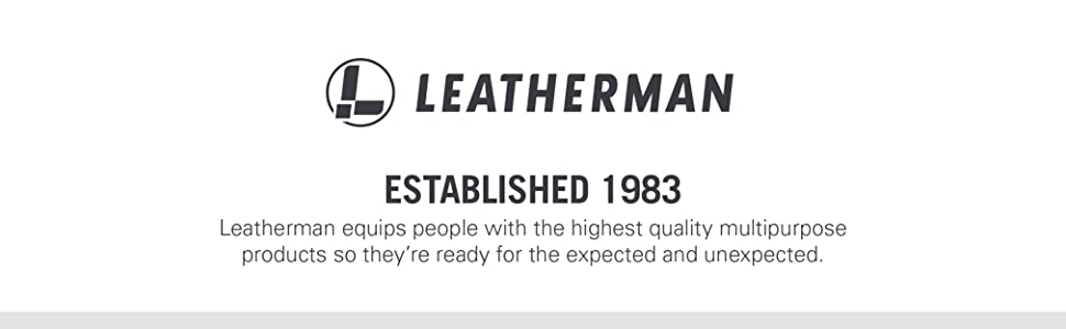 ESTABLISHED 1983 Leatherman equips people with the highest quality multipurpose products